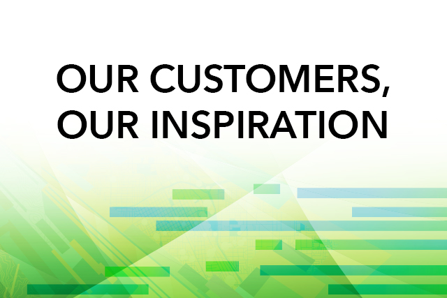 Customer Speak - Our Customers, Our Inspiration